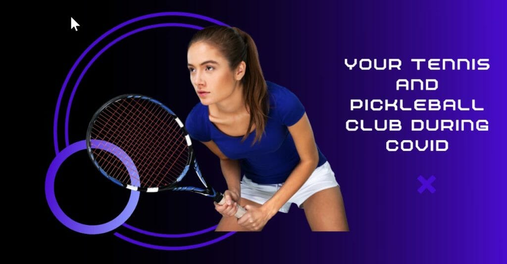 Your Tennis and Pickleball Club During Covid