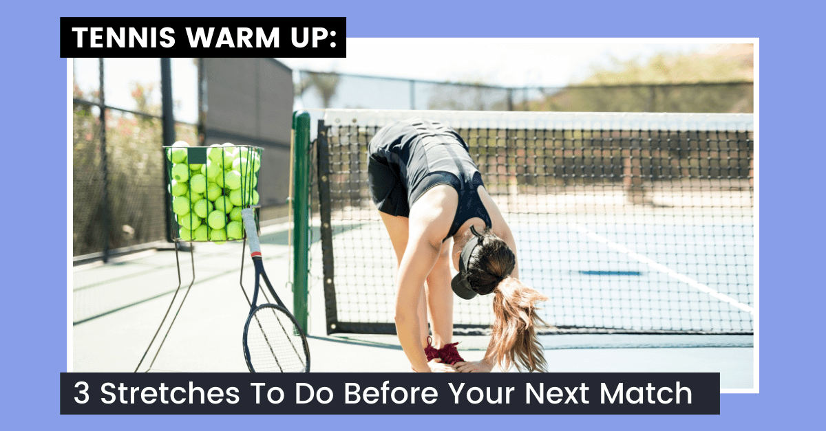 Tennis Warm Up 3 Stretches To Do Before Your Next Match