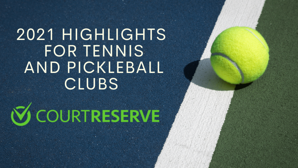 2021 CourtReserve Highlights for Tennis and Pickleball Clubs