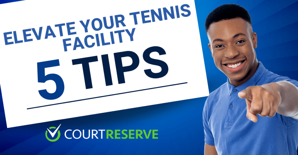 5 Tips To Elevate Your Tennis Facility