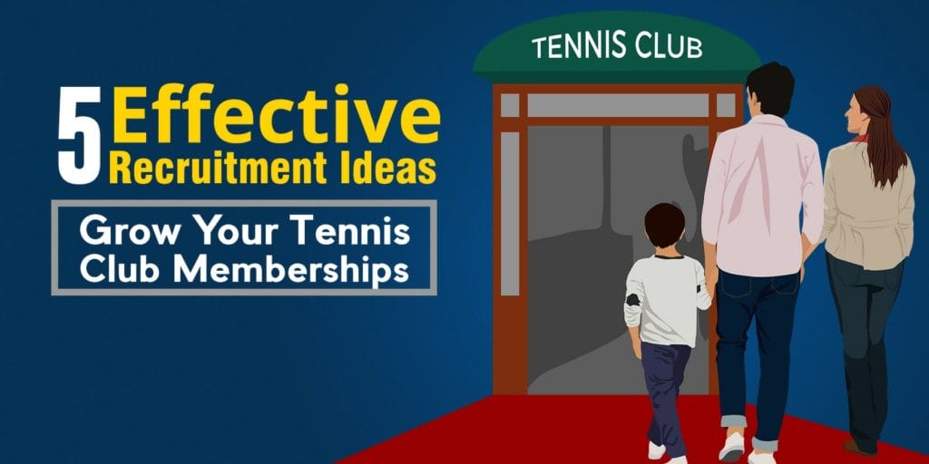 5 Effective Recruitment Ideas To Grow Your Tennis Club Memberships 