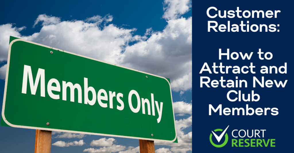 Customer Relations: How to Attract and Retain New Club Members