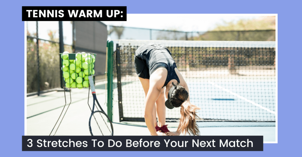 Tennis Warm Up-3 Stretches To Do Before Your Next Match|
