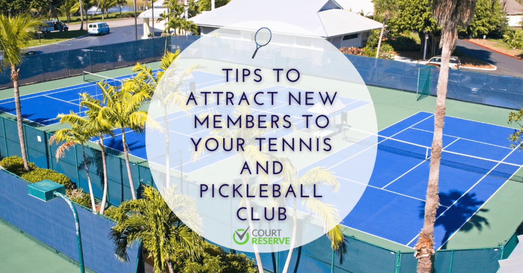 Tips to Attract New Members to Your Tennis and Pickleball Club|