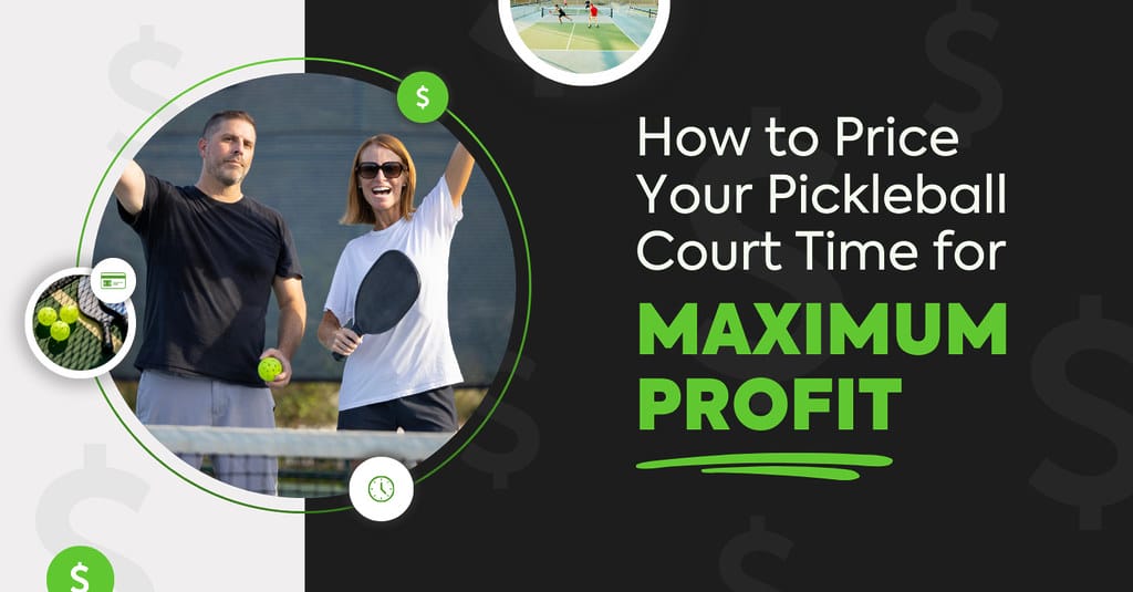 How to Price Your Pickleball Court Time for Maximum Profit