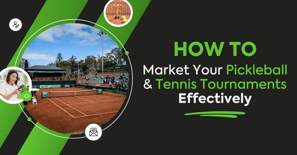 How to Market Your Pickleball & Tennis Tournaments Effectively (1)