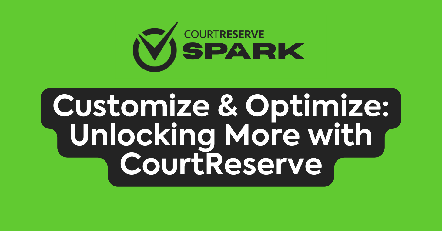 CourtReserve Spark – Customize & Optimize