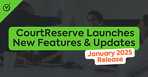 Jan 2025 CourtReserve Launches New Features and Updates blog image