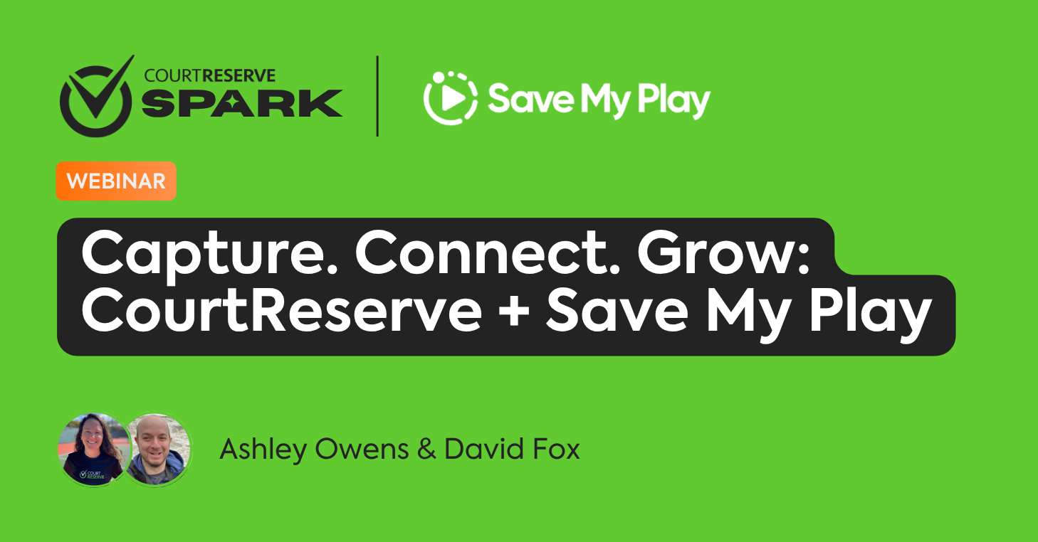 CourtReserve Spark – Capture. Connect. Grow CourtReserve + Save My Play [Title]
