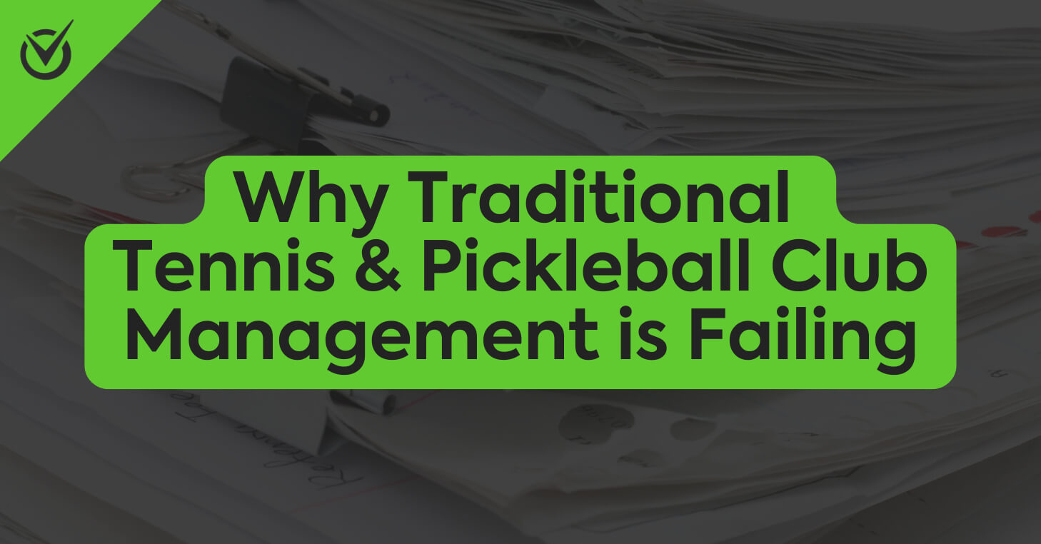 Why Traditional Tennis & Pickleball Club Management Approaches Are Failing