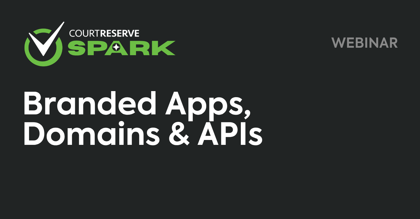 More Control with CourtReserve: Branded Apps, Domains & APIs