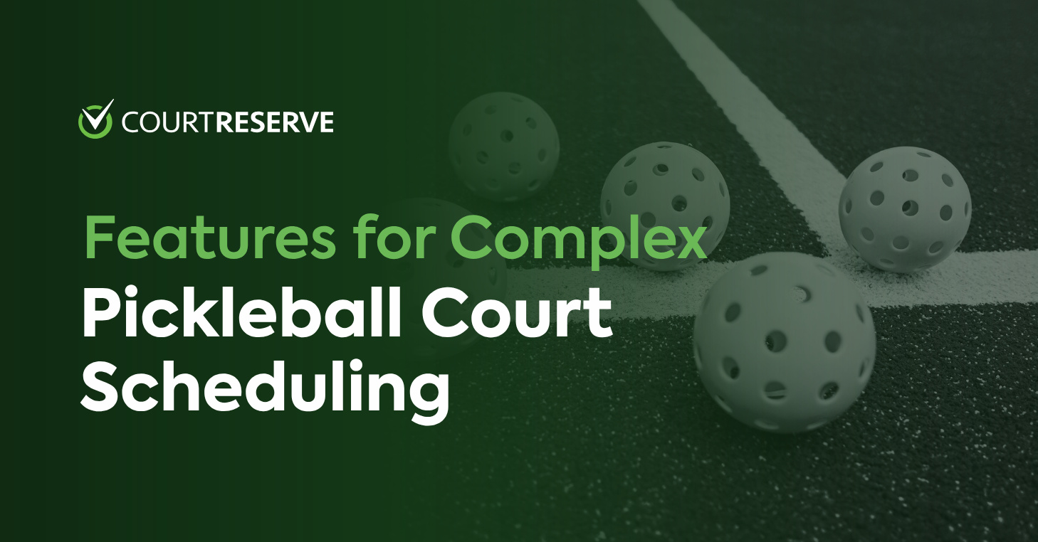 10 Features for Complex Pickleball Court Scheduling