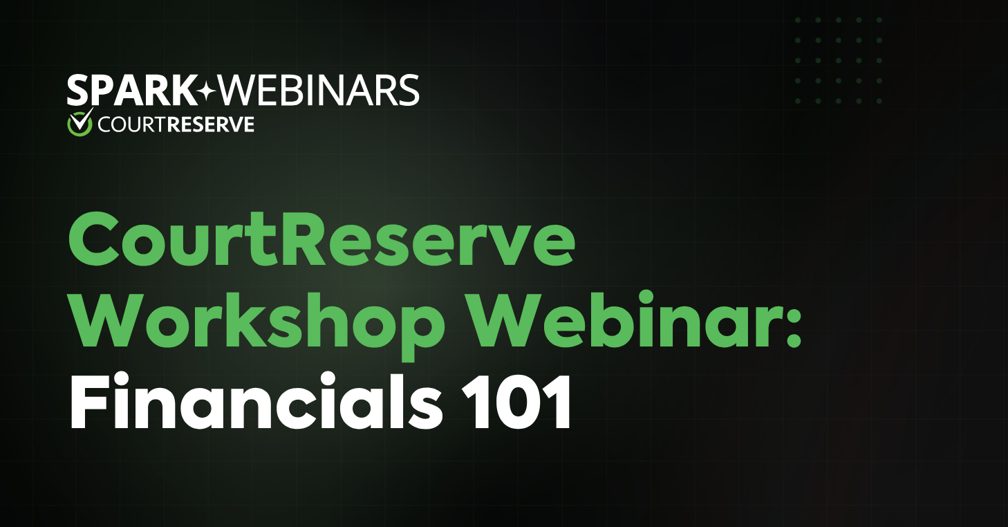 CourtReserve Workshop Webinar: Financials 101