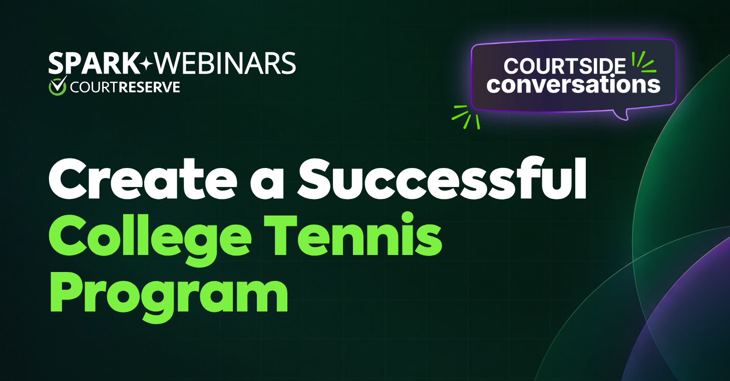 CourtSide Conversations: From the Club to the Campus: Building a Successful College Tennis Program